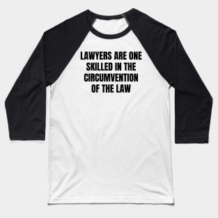 Lawyers are One skilled in the circumvention of the law Baseball T-Shirt